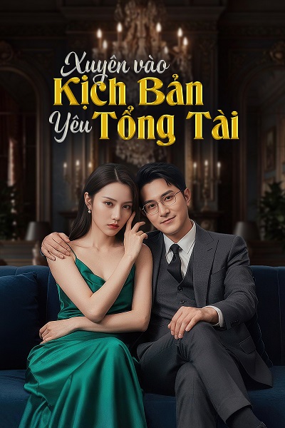 Phim Xuyên Vào Kịch Bản Yêu Tổng Tài - Xuyên Vào Kịch Bản Yêu Tổng Tài (2025)