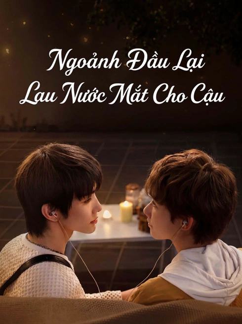 Phim Ngoảnh Đầu Lại Lau Nước Mắt Cho Cậu - Smile After Tears (2026)
