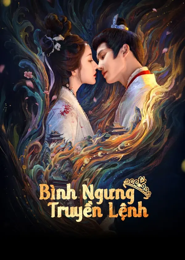 Phim Bình Ngưng Truyền Lệnh (Bình Ngưng Hữu Lệnh) - An Order From Pingning (The Princess Decree) (2025)